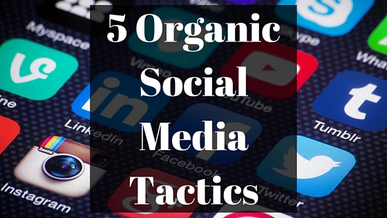 5 Organic Social Media Tactics